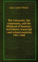 University, the community, and the lifeblood of business: oral history transcript / and related material, 1967-1968