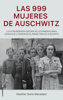 Las 999 mujeres de Auschwitz / 999: The Extraordinary Young Women of the First Official Jewish Transport to Auschwitz