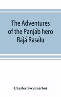 Adventures of the Panjáb hero Rájá Rasálu, and other folk-tales of the Panjáb
