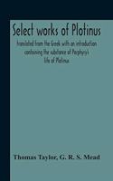 Select Works Of Plotinus; Translated From The Greek With An Introduction Containing The Substance Of Porphyry'S Life Of Plotinus