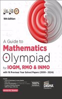 A Guide to Mathematics Olympiad for IOQM, RMO & INMO with 16 Previous Years Solved Papers (2009 - 2024) 5th Edition | 6 Level Exercises | Indian Olympiad Qualifier in Mathematics Exams