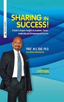Sharing in Success: A Guide to Aquire Insights on Academic, Career, Leadership and Enterpreneurial Success