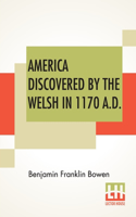 America Discovered By The Welsh In 1170 A.D.