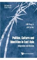 Politics, Culture and Identities in East Asia: Integration and Division