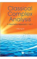 Classical Complex Analysis: A Geometric Approach (Volume 1)