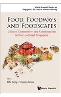 Food, Foodways and Foodscapes: Culture, Community and Consumption in Post-Colonial Singapore