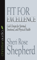 Fit for Excellence: God's Design for Spiritual, Emotional, and Physical Health