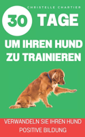 Die Methode, seinen Hund in 15 Minuten / Tag zu trainieren: Ein umfassender Erziehungsleitfaden, der von einem Hundeexperten entworfen wurde: Gehorsam, Stubenreinheit, Bellen.(30 Tage)