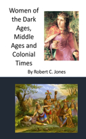 Women of the Dark Ages, Middle Ages and Colonial Times