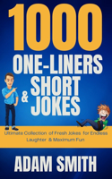 1000 One-Liners and Short Jokes: Ultimate Collection of Fresh Jokes for Endless Laughter & Maximum Fun