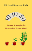 10 to 30: Proven Strategies for Motivating Young Minds