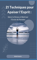 21 Techniques pour Apaiser l'Esprit: Gérer le Stress et Maîtriser l'Excès de Pensées