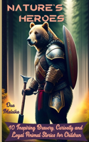 Nature's Heroes: 10 Inspiring Bravery, Curiosity and Loyal Animal Stories for Children