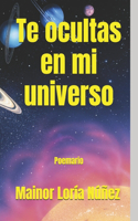 Te ocultas en mi universo
