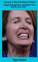 January 6: Was This Nancy Pelosi's Illegal Entrapment Scheme? What Would a Jury Find?