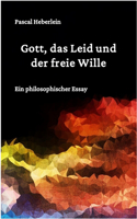 Gott, das Leid und der freie Wille.