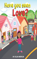 Have You Seen Love?