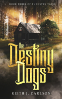 Destiny Dogs: Book Three of Tungsten Tales