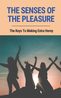 The Senses Of The Pleasure