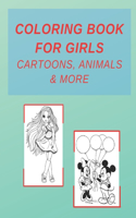 Coloring Book For Girls Cartoons, Animals & More: Wonderful and Fun Coloring Book for Girls, Ages 4-8, 8.5 "x 11" inches, 45 Pages, Large Paper Size.