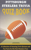 Pittsburgh Steelers Trivia Quiz Book A Collection Of Amazing Trivia Quizzes And Fun Facts For Die-hard Steelers Fans