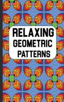 Relaxing Geometric Patterns: Beautiful Pattern Adult Coloring Book To Relax and Destress ( Volume 4 )