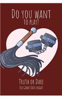 Do you want to play? Truth or Dare - Sex Game Date Night