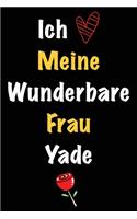 Ich Liebe Meine Wunderbare Frau Yade: Geschenk für die Frau Yade von ihrem Ehemann - Geburtstagsgeschenk, Weihnachtsgeschenk oder Valentinstag für eine Frau Yade Namens - Füllen Sie das 