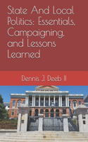 State And Local Politics: Essentials, Campaigning, and Lessons Learned