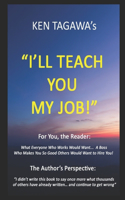 I'll Teach You My Job!