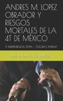 Andres M. Lopez Obrador Y Riesgos Mortales de la 4t de México