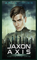 Jaxon Axis and the First Crime: (1 Jaxon Axis)