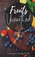 Fruits Unearthed: Exploring the Diversity of Fruits