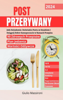 Post Przerywany: Jedz Swiadomie: Doswiadcz Postu ze Smakiem i Osiagnij Dobre Samopoczucie w Ramach Przepisu