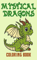 Mystical Dragons Coloring Book: Fantasy creatures! Incredible dragons coloring book for kids! For fun and relaxation!