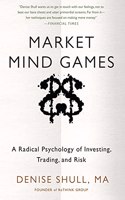 Market Mind Games: A Radical Psychology of Investing, Trading and Risk