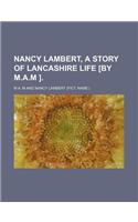 Nancy Lambert, a Story of Lancashire Life [By M.A.M ].