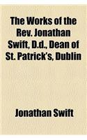 The Works of the REV. Jonathan Swift, D.D., Dean of St. Patrick's, Dublin