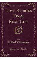 Love Stories from Real Life (Classic Reprint)