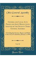 General and Local Acts Passed and Joint Resolutions Adopted by the Seventy-Third General Assembly, Vol. 93: At Its Regular Session, Begun and Held in the City of Columbus, January 3, 1898 (Classic Reprint): At Its Regular Session, Begun and Held in the City of Columbus, January 3, 1898 (Classic Reprint)