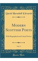 Modern Scottish Poets, Vol. 5: With Biographical and Critical Notices (Classic Reprint)