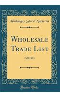 Wholesale Trade List: Fall 1893 (Classic Reprint)