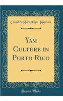 Yam Culture in Porto Rico (Classic Reprint)