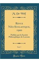 Revue NÃ©o-Scolastique, 1900, Vol. 7: PubliÃ©e Par La SociÃ©tÃ© Philosophique de Louvain (Classic Reprint): PubliÃ©e Par La SociÃ©tÃ© Philosophique de Louvain (Classic Reprint)