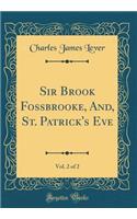 Sir Brook Fossbrooke, And, St. Patrick's Eve, Vol. 2 of 2 (Classic Reprint)