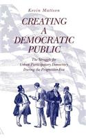 Creating a Democratic Public: The Struggle for Urban Participatory Democracy During the Progressive Era