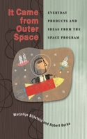 It Came from Outer Space: Everyday Products and Ideas from the Space Program