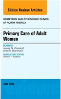 Primary Care of Adult Women, An Issue of Obstetrics and Gynecology Clinics of North America