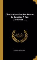 Observations Sur Les Fontes De Bouches A Feu D'artillerie ......
