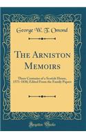 The Arniston Memoirs: Three Centuries of a Scotish House, 1571-1838; Edited From the Family Papers (Classic Reprint)
